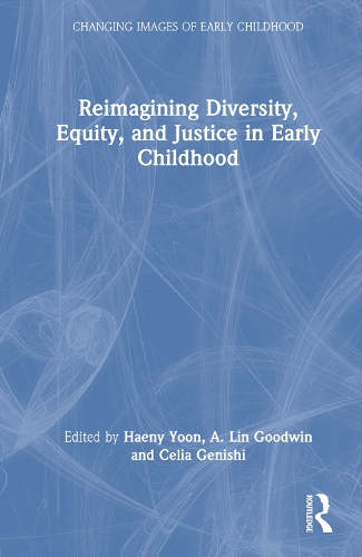Reimagining Diversity, Equity, and Justice in Early Childhood.