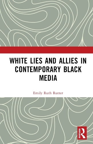 White Lies and Allies in Contemporary Black Media.