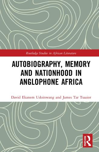 Autobiography, Memory and Nationhood in Anglophone Africa.