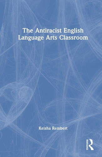 The Antiracist English Language Arts Classroom.