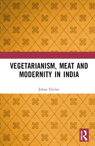 Vegetarianism, Meat and Modernity in India.