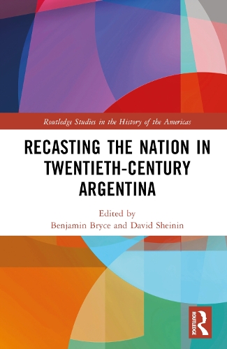 Recasting the Nation in Twentieth-Century Argentina.