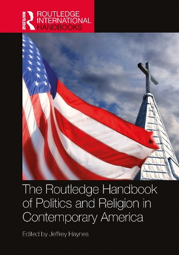 The Routledge Handbook of Politics and Religion in Contemporary America.