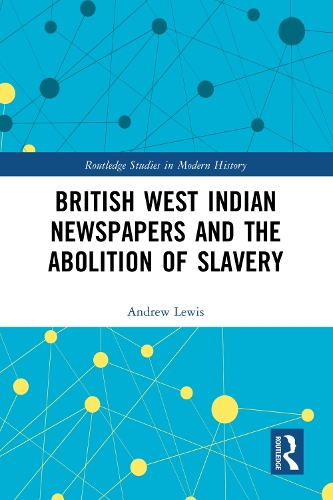 British West Indian Newspapers and the Abolition of Slavery.