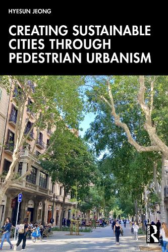 Creating Sustainable Cities Through Pedestrian Urbanism.
