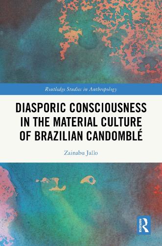 Diasporic Consciousness in the Material Culture of Brazilian Candomble.