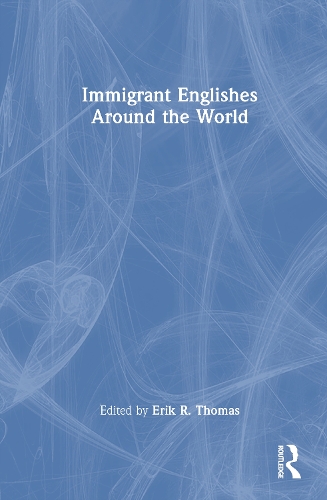 Immigrant Englishes Around the World.