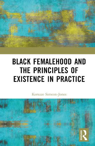 Black Femalehood and the Principles of Existence in Practice.