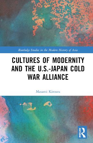 Cultures of Modernity and the U.S.-Japan Cold War Alliance.