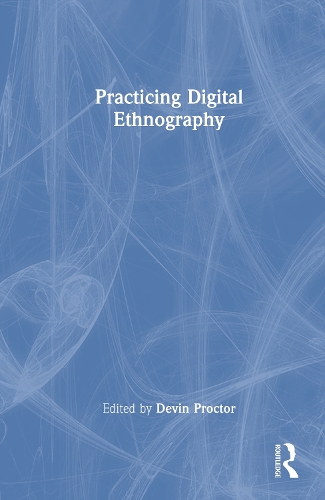 Practicing Digital Ethnography.