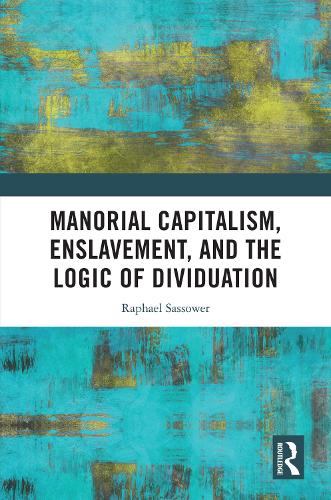 Manorial Capitalism, Enslavement, and the Logic of Dividuation.