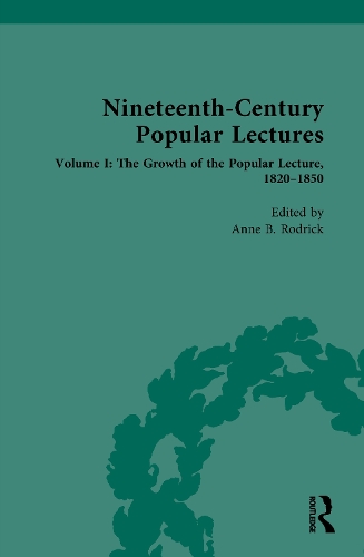 Nineteenth-Century Popular Lectures: Volume I: The Growth of the Popular Lecture, 1820–1850.