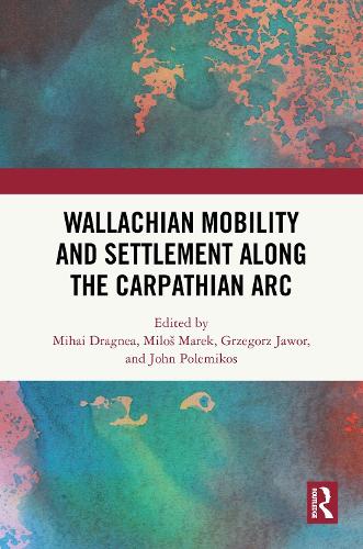 Wallachian Mobility and Settlement along the Carpathian Arc.