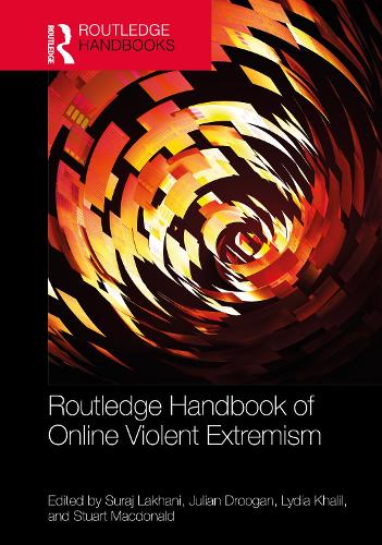 Routledge Handbook of Online Violent Extremism.