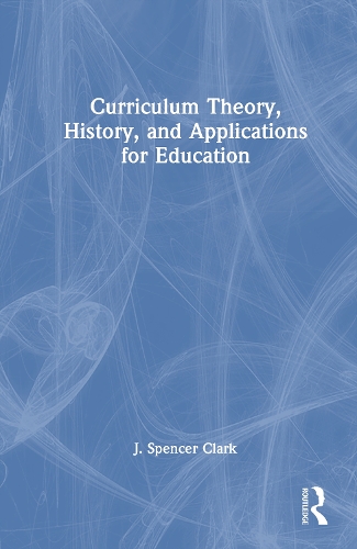 Curriculum Theory, History, and Applications for Education.