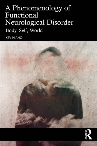 A Phenomenology of Functional Neurological Disorder