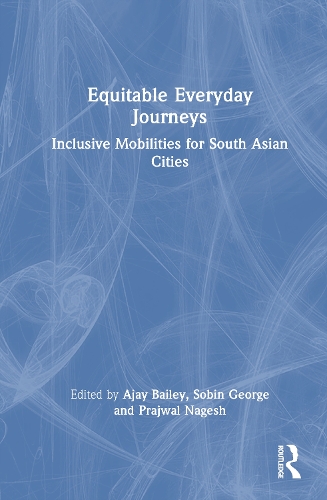 Equitable Everyday Journeys: Inclusive Mobilities for South Asian Cities.