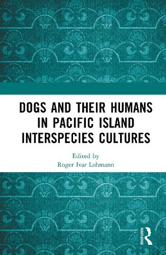 Dogs and Their Humans in Pacific Island Interspecies Cultures.