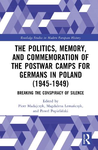 The Politics, Memory, and Commemoration of the Postwar Camps for Germans in Poland (1945-1949)