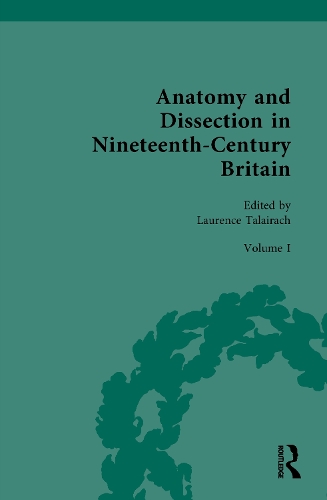 Anatomy and Dissection in Nineteenth-Century Britain. Volume 1.