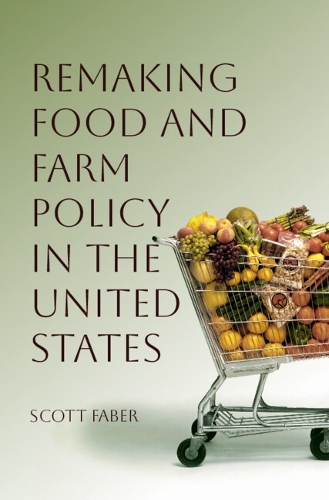 Remaking Food and Farm Policy in the United States.