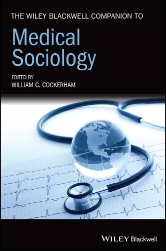 The Wiley Blackwell Companion to Medical Sociology.