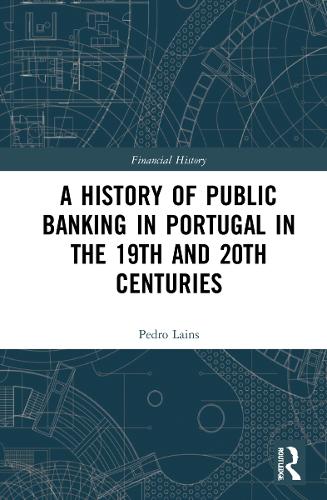 A History of Public Banking in Portugal in the 19th and 20th Centuries.