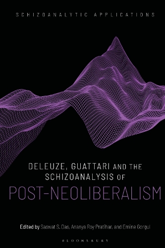 Deleuze, Guattari and the Schizoanalysis of Post-Neoliberalism.