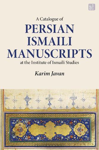 A Catalogue of Persian Manuscripts at the Institute of Ismaili Studies. Vol. 1
