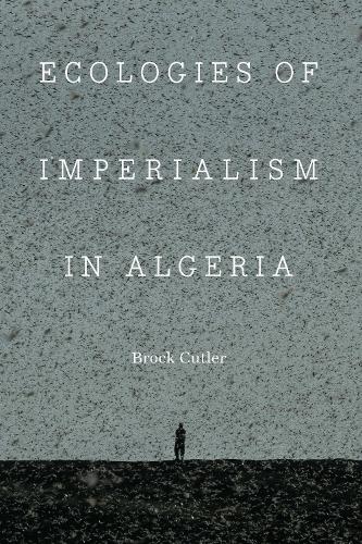 Ecologies of Imperialism in Algeria.