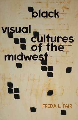 Black Visual Cultures of the Midwest.