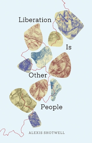 Liberation Is Other People.
