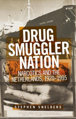 Smuggling Narcotics and the Netherlands, 1920-1995.