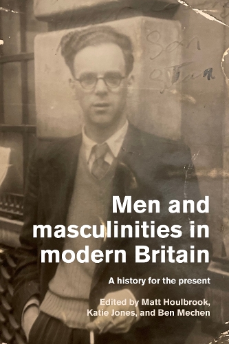 Men and Masculinities in Modern Britain