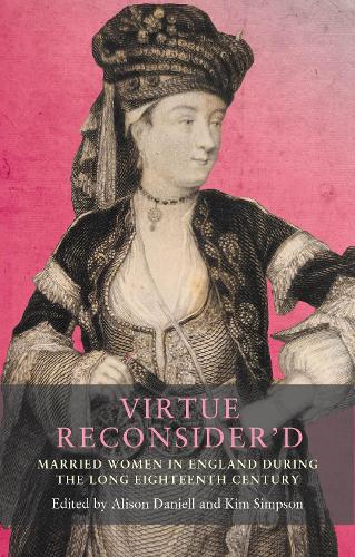 Virtue reconsider’d: Married women in England during the long eighteenth century.
