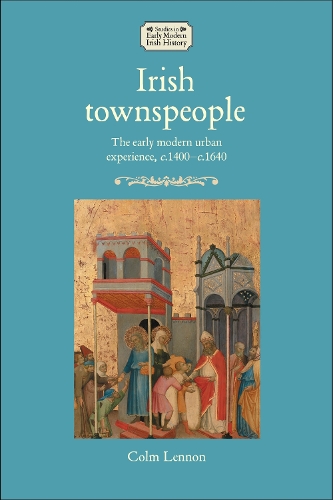 Irish townspeople: The early modern urban experience, c.1400–c.1640.