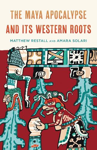 The Maya Apocalypse and Its Western Roots.