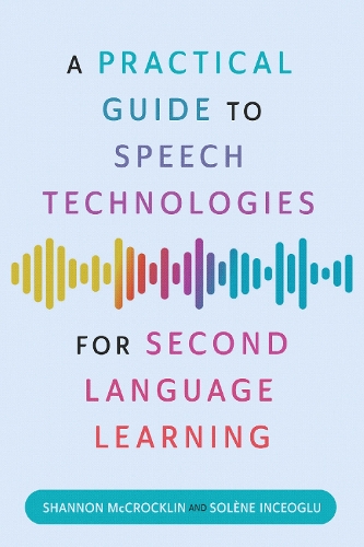 A Practical Guide to Speech Technologies for Second Language Learning.