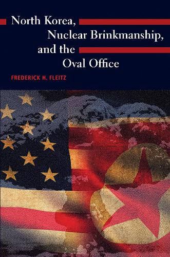 North Korea, Nuclear Brinkmanship, and the Oval Office.