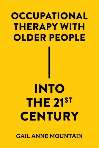 Occupational Therapy with Older People Into the 21st Century.