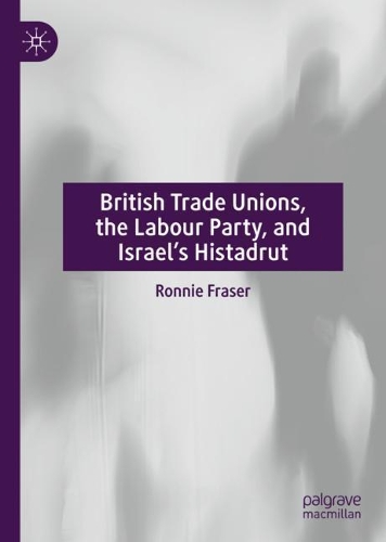 British Trade Unions, the Labour Party, and Israel's Histadrut.