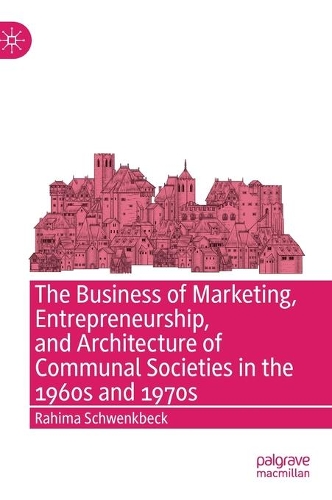 The Business of Marketing, Entrepreneurship, and Architecture of Communal Societies in the 1960s and 1970s.
