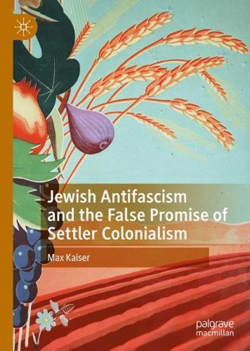 Jewish Antifascism and the False Promise of Settler Colonialism.