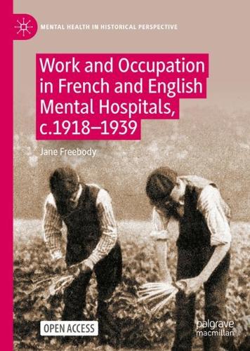 Work and Occupation in French and English Mental Hospitals, c.1918-1939.