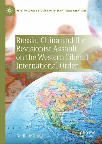 Russia, China and the Revisionist Assault on the Western Liberal International Order.