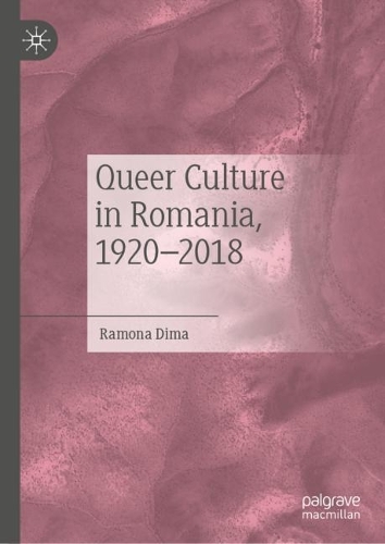 Queer Culture in Romania, 1920-2018.