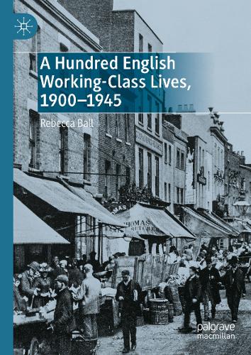 A Hundred English Working-Class Lives, 1900-1945.