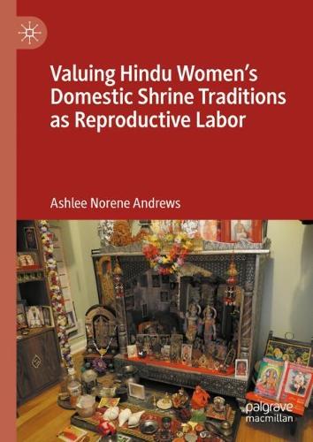 Valuing Hindu Women's Domestic Shrine Traditions as Reproductive Labor.