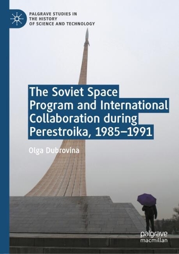 The Soviet Space Program and International Collaboration during Perestroika, 1985-1991.