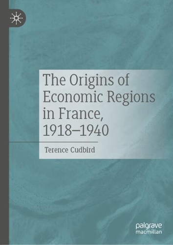 The Origins of Economic Regions in France, 1918-1940.